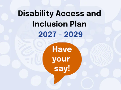 Have your say on our Disability Access and Inclusion Plan 2027-2029