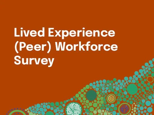 Lived Experience (Peer) Workforce Survey now open