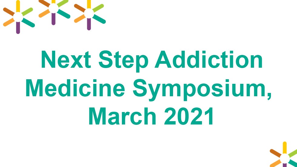 Text graphic: Next Step Addiction Medicine Symposium, March 2021.