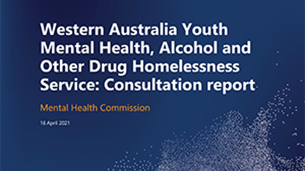 Report Cover; Reads WA Youth Mental Health, Alcohol and Other Drug Homelessness Service: Consultation report