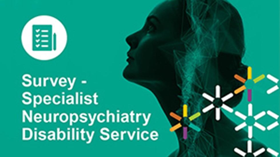 Text graphic reads: Survey - Specialist Neuropsychiatry Disability Service