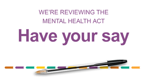 Text reads: we're reviewing the Mental Health Act. Have your say, with picture of a pen.