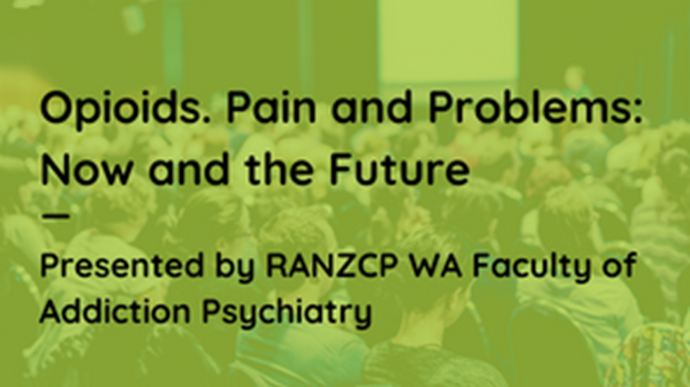 Text reads: Opioids. Pain and Problems: Now and the Future. Presented by RANZCP