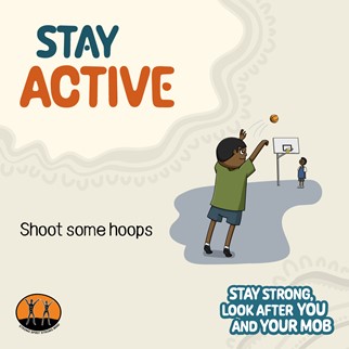 Graphic reads: Stay active - shoot some hoops. Stay Strong, look after your and your mob.