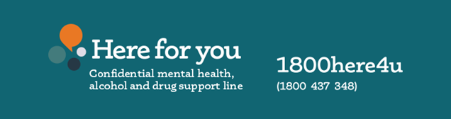 Graphic reads:  Here for you, confidential mental health, alcohol and drug support line. 1800 437 346